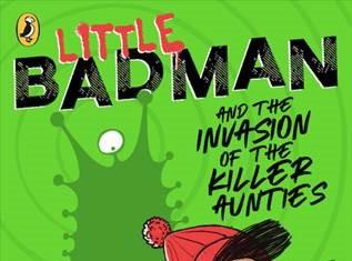 LITTLE BADMAN AND THE INVASION OF THE KILLER AUNTIES HUMZA ARSHAD AND HENRY WHITE